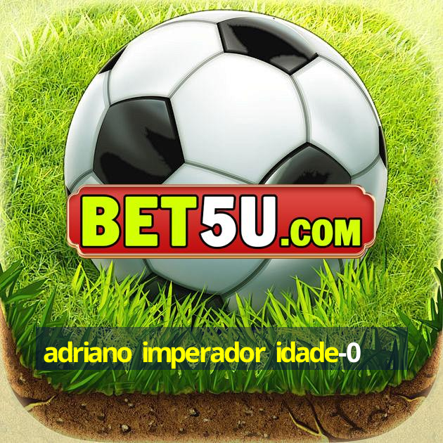 adriano imperador idade